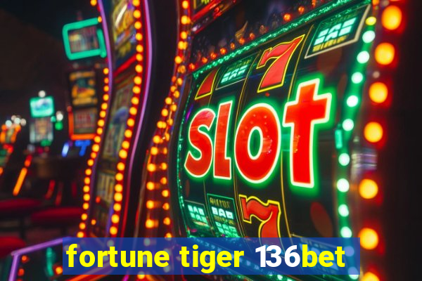 fortune tiger 136bet